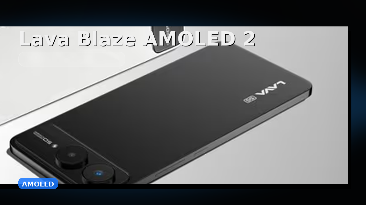 Lava Blaze AMOLED 2 launch in India: Price, Specs, First Impressions & Should You Upgrade?